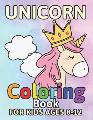 Unicorn Coloring Book For Kids Ages 8-12: Unicorns Colouring Pages