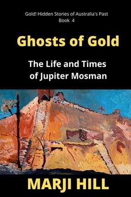Ghosts of Gold: The Life and Times of Jupiter Mosman Cover Image