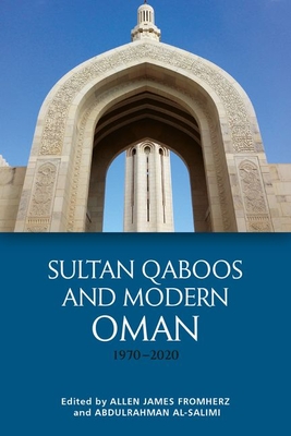 Sultan Qaboos and Modern Oman, 1970-2020 By Allen James Fromherz (Editor), Abdulrahman Al-Salimi (Editor) Cover Image