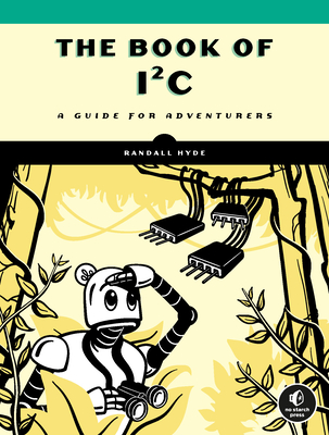 The Book of I²C: A Guide for Adventurers By Randall Hyde Cover Image