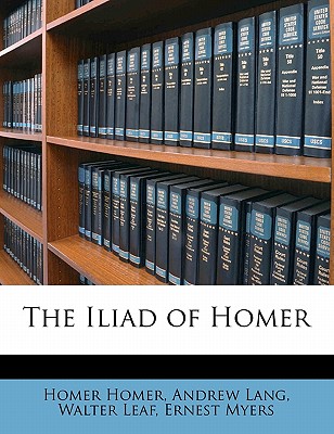 The Iliad of Homer By Homer, Andrew Lang, Walter Leaf Cover Image