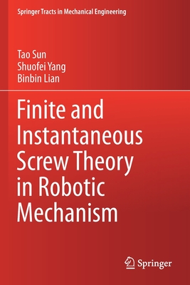 Finite and Instantaneous Screw Theory in Robotic Mechanism (Springer Tracts in Mechanical Engineering) Cover Image