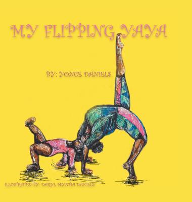 My Flipping Yaya By Yonce Daniels, Daryl Myntia Daniels (Illustrator) Cover Image