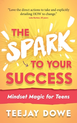 The Spark to Your Success: Mindset Magic for Teens Cover Image
