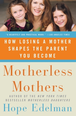 Motherless Mothers: How Losing a Mother Shapes the Parent You Become Cover Image