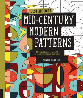 Just Add Color: Mid-Century Modern Patterns: 30 Original Illustrations To Color, Customize, and Hang