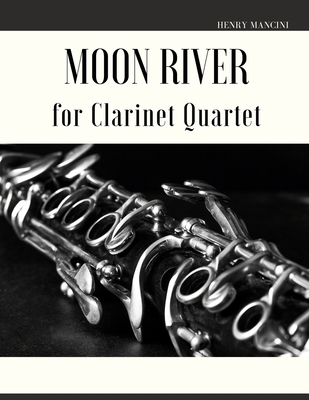Moon River for Clarinet Quartet By Giordano Muolo (Editor), Henry Mancini Cover Image
