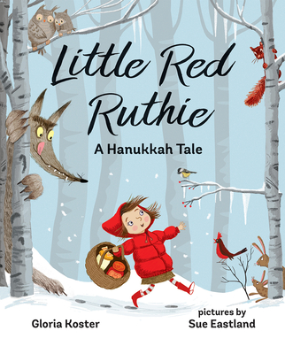 Little Red Ruthie: A Hanukkah Tale By Gloria Koster, Sue Eastland (Illustrator) Cover Image