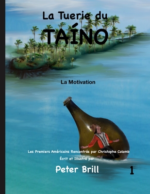 La Tuerie du TAÍNO: La Motivation (Volume #1) By Peter Brill (Illustrator), Peter Brill Cover Image