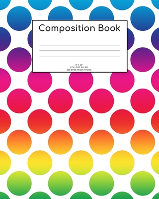 Composition Book: Rainbow dots; college ruled; 100 sheets/200 pages; 8