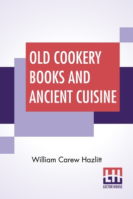 Old Cookery Books And Ancient Cuisine: Edited By Henry B. Wheatley Cover Image