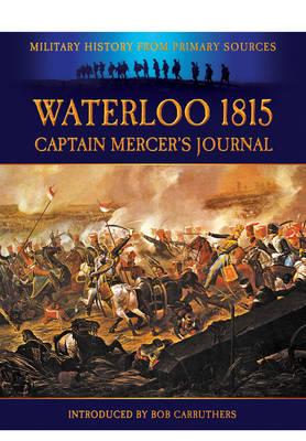 Waterloo 1815: Captain Mercer's Journal (Military History from Primary Sources) Cover Image