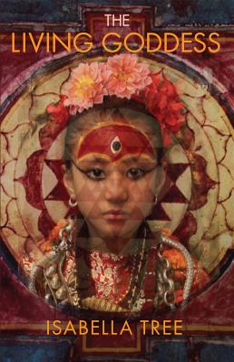 The Living Goddess: A Journey Into the Heart of Kathmandu By Isabella Tree Cover Image