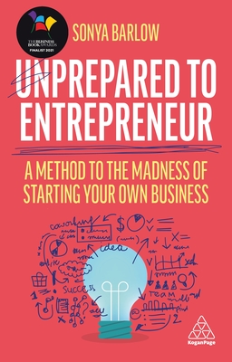 Unprepared to Entrepreneur: A Method to the Madness of Starting Your Own Business By Sonya Barlow Cover Image