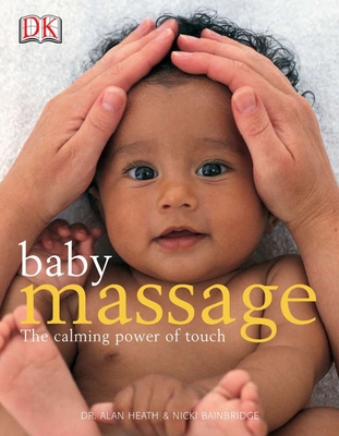 Baby Massage Calm Power of Touch: The Calming Power of Touch By Alan Heath, Nicki Bainbridge, Diana Moore (Foreword by) Cover Image
