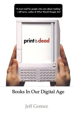 Print Is Dead: Books in Our Digital Age (MacMillan Science) By J. Gomez Cover Image