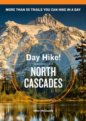 Day Hike! North Cascades, 3rd Edition: More Than 55 Trails You Can Hike in a Day By Mike McQuaide Cover Image