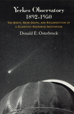 Yerkes Observatory, 1892-1950: The Birth, Near Death, and Resurrection of a Scientific Research Institution Cover Image