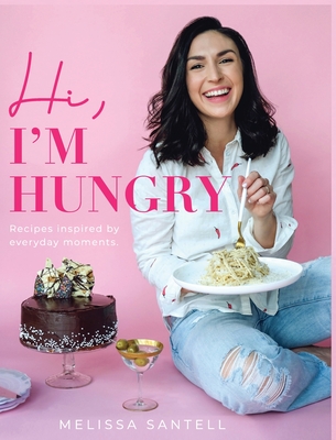 Hi, I'm Hungry: Recipes Inspired By Everyday Moments Cover Image