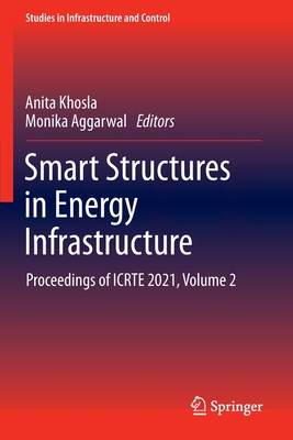 Smart Structures in Energy Infrastructure: Proceedings of Icrte 2021, Volume 2 (Studies in Infrastructure and Control)