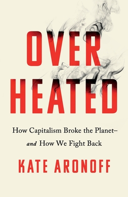 Overheated: How Capitalism Broke the Planet--And How We Fight Back Cover Image