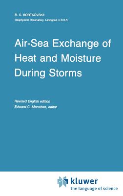 Air-Sea Exchange of Heat and Moisture During Storms (Atmospheric and Oceanographic Sciences Library #10) By R. S. Bortkovskii, E. C. Monahan (Editor) Cover Image