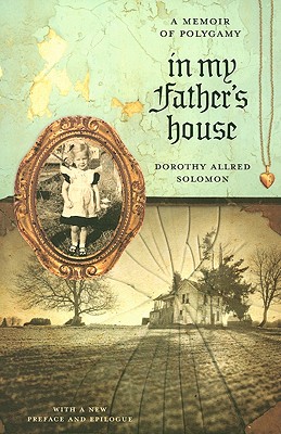 In My Father’s House: A Memoir of Polygamy (Voice in the American West)