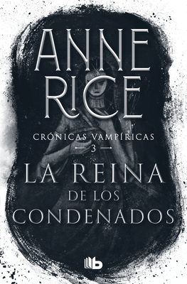 La reina de los condenados / The Queen of the Damned (Crónicas vampíricas / Vampire Chronicles #3) By Anne Rice Cover Image