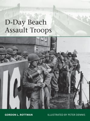 D-Day Beach Assault Troops (Elite) By Gordon L. Rottman, Peter Dennis (Illustrator) Cover Image