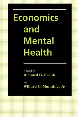 Economics and Mental Health By Richard G. Frank (Editor), Willard G. Manning (Editor) Cover Image