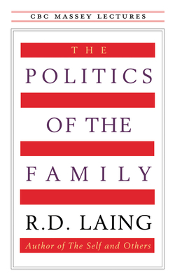 The Politics of the Family (CBC Massey Lectures) By R. D. Laing Cover Image