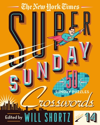 The New York Times Super Sunday Crosswords Volume 14: 50 Sunday Puzzles By The New York Times, Will Shortz (Editor) Cover Image