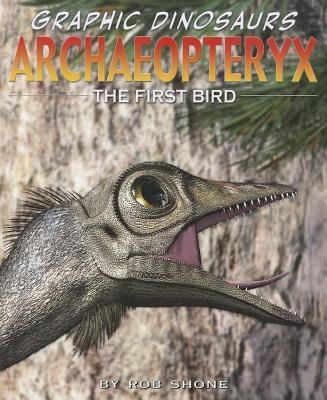 Archaeopteryx (Graphic Dinosaurs) By Rob Shone Cover Image