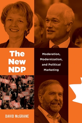 The New NDP: Moderation, Modernization, and Political Marketing (Communication, Strategy, and Politics)
