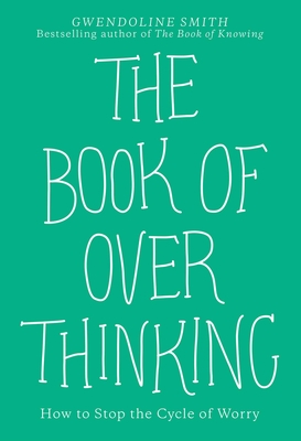 The Book of Overthinking: How to Stop the Cycle of Worry By Gwendoline Smith Cover Image