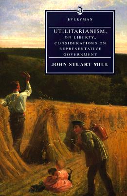 Utilitarianism, on Liberty (Everyman Paperback Classics) Cover Image