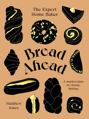 Bread Ahead: The Expert Home Baker: A Masterclass in Classic Baking By Matthew Jones Cover Image