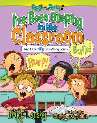 I've Been Burping in the Classroom: And Other Silly Sing-Along Songs (Giggle Poetry)