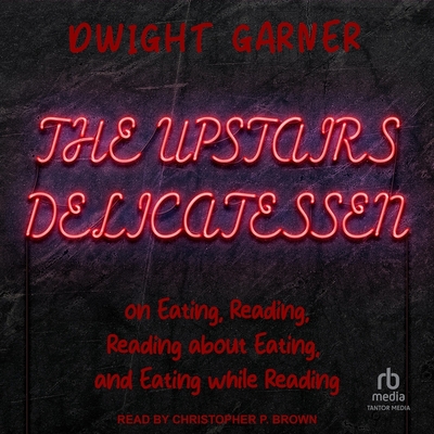 The Upstairs Delicatessen: On Eating, Reading, Reading about Eating, and Eating While Reading Cover Image