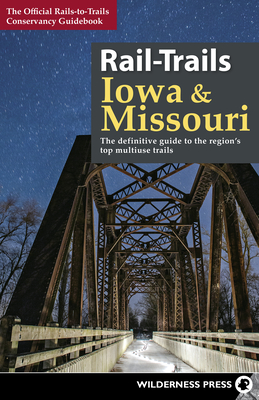 Rail-Trails Iowa and Missouri: The definitive guide to the region's top multiuse trails Cover Image