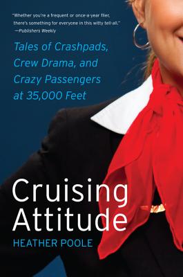 Cruising Attitude: Tales of Crashpads, Crew Drama, and Crazy Passengers at 35,000 Feet Cover Image