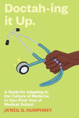 Doctah-ing it Up: A Guide for Adapting to the Culture of Medicine in Your First Year of Medical School Cover Image