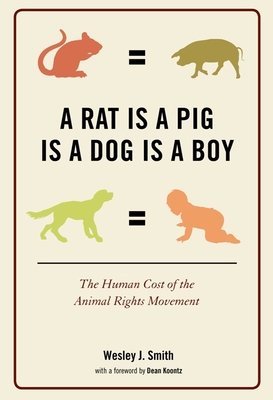 A Rat Is a Pig Is a Dog Is a Boy: The Human Cost of the Animal Rights  Movement (Hardcover) | Theodore's Bookshop