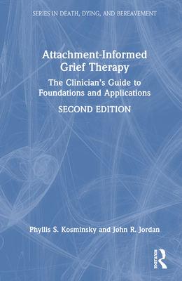 Attachment-Informed Grief Therapy: The Clinician's Guide to Foundations and Applications Cover Image