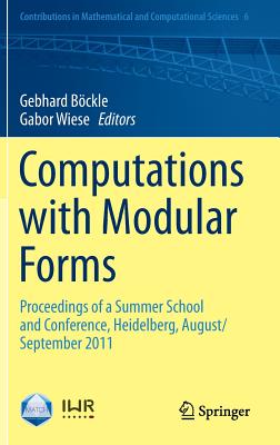 Computations with Modular Forms: Proceedings of a Summer School and Conference, Heidelberg, August/September 2011 (Contributions in Mathematical and Computational Sciences #6) Cover Image