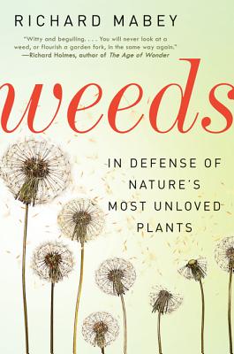 Weeds: In Defense of Nature's Most Unloved Plants