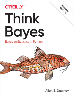 Think Bayes: Bayesian Statistics in Python By Allen B. Downey Cover Image