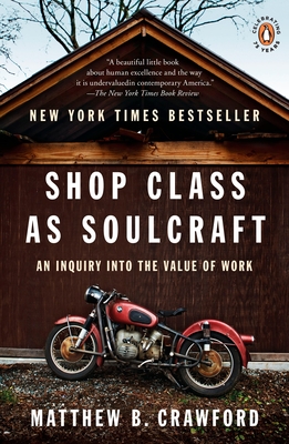 Shop Class as Soulcraft: An Inquiry into the Value of Work By Matthew B. Crawford Cover Image