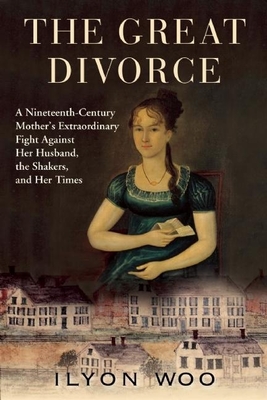 The Great Divorce: A Nineteenth-Century Mother's Extraordinary Fight Against Her Husband, the Shakers, and Her Times Cover Image