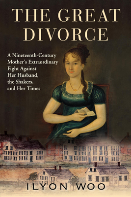 Cover for The Great Divorce: A Nineteenth-Century Mother's Extraordinary Fight Against Her Husband, the Shakers, and Her Times